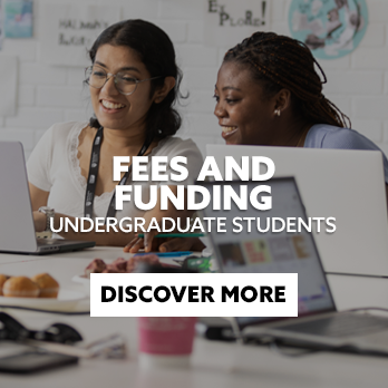 Two students working from a laptop, with text embedded reading: Fees and Funding. Undergraduate Students. With CTA: Discover More