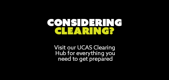 Considering Clearing? Visit our UCAS Clearing hub for everything you need to get prepared.